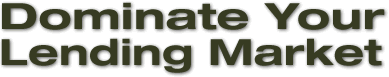 Dominate Your Lending Market